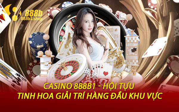 Casino 888B1 - Hội Tựu Tinh Hoa Giải Trí Hàng Đầu Khu Vực