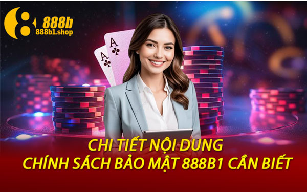 Chi Tiết Nội Dung Chính Sách Bảo Mật 888B1 Cần Biết