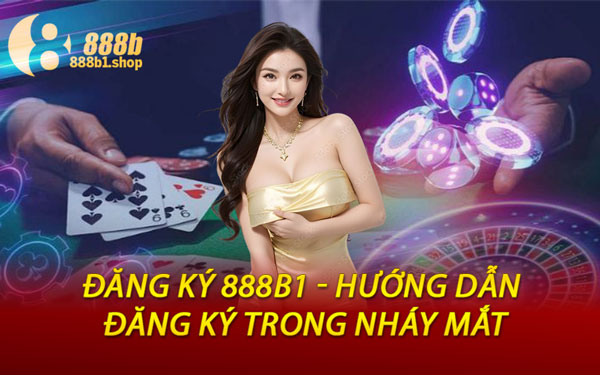 Đăng Ký 888B1 - Hướng Dẫn Đăng Ký Trong Nháy Mắt