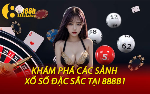 Khám Phá Các Sảnh Xổ Số Đặc Sắc Tại 888B1