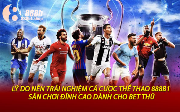 Lý Do Nên Trải Nghiệm Cá Cược Thể Thao 888B1 – Sân Chơi Đỉnh Cao Dành Cho Bet Thủ
