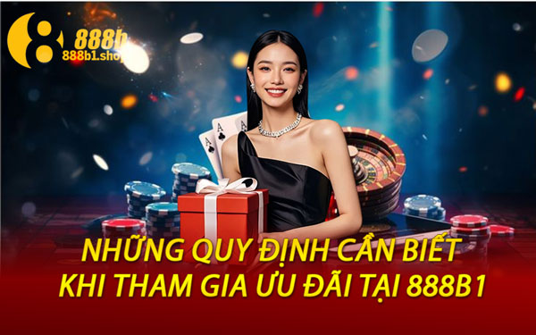 Những Quy Định Cần Biết Khi Tham Gia Ưu Đãi Tại 888B1