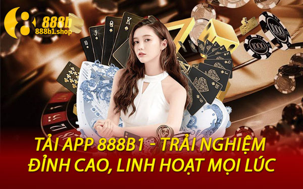 Tải App 888B1 - Trải Nghiệm Đỉnh Cao, Linh Hoạt Mọi Lúc