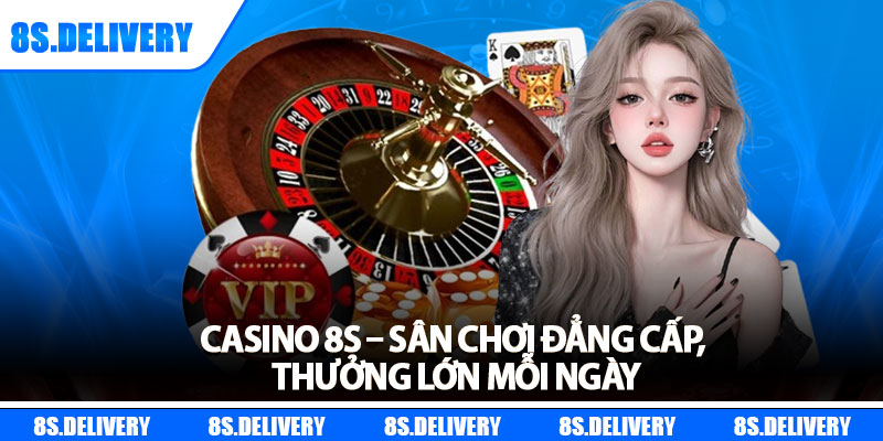 Casino 8s – Sân Chơi Đẳng Cấp, Thưởng Lớn Mỗi Ngày