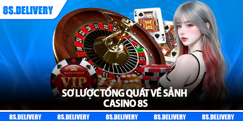 Sơ lược tổng quát về sảnh casino 8s