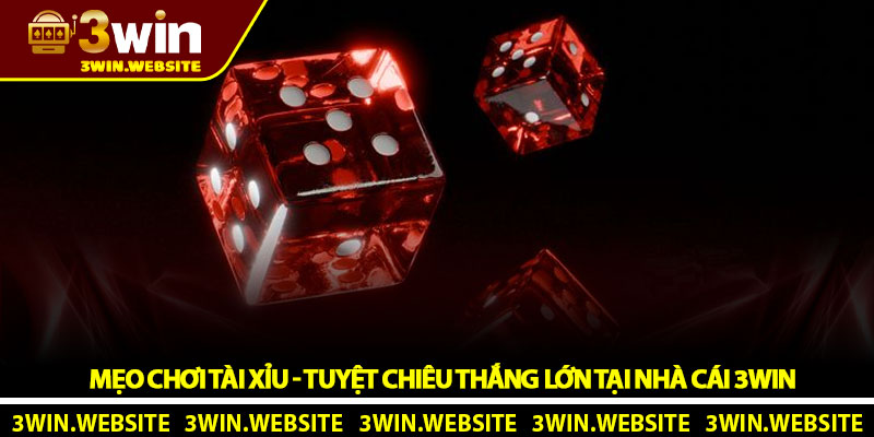 Mẹo chơi tài xỉu - Tuyệt chiêu thắng lớn tại nhà cái 3Win